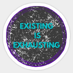 Existing is exhausting mental health Sticker